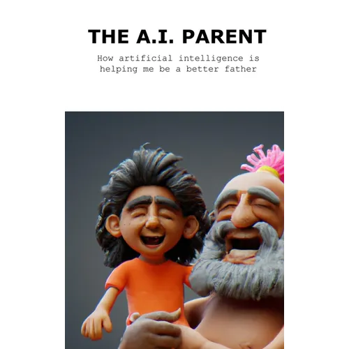 The A.I. Parent: How artificial intelligence is helping me become a better father