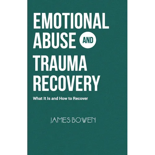 Emotional Abuse and Trauma Recovery: What It Is and How to Recover