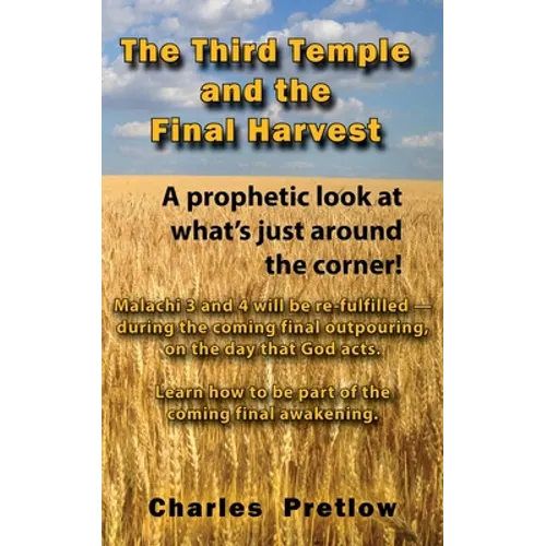 The Third Temple and the Final Harvest: A prophetic look at what's just around the corner!