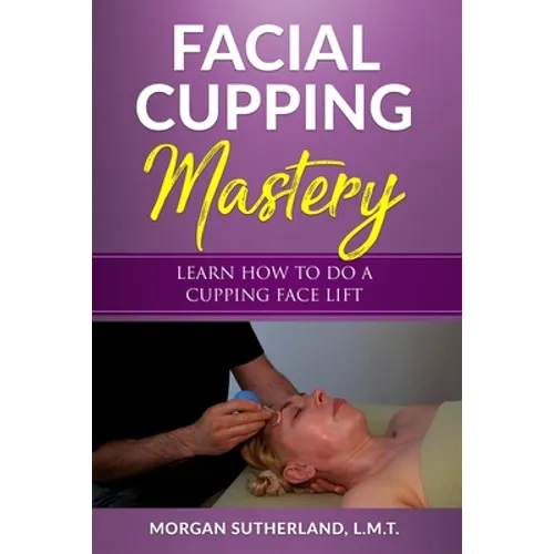 Facial Cupping Mastery: Learn How To Do A Cupping Face Lift