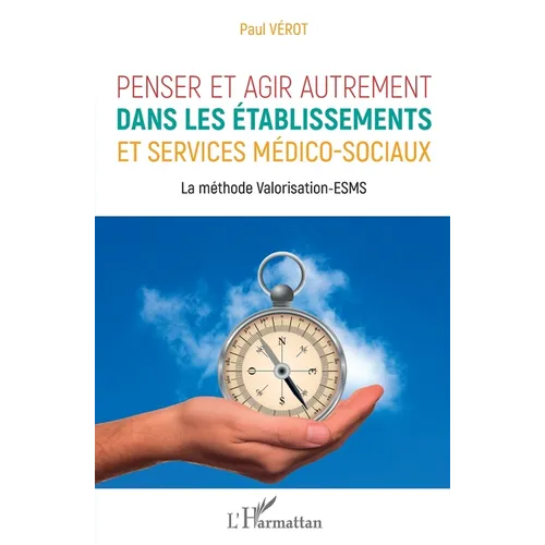 Penser et agir autrement dans les établissements et services médico-sociaux: La méthode Valorisation-ESMS
