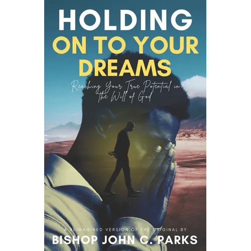 Holding on to Your Dreams: Reaching Your True Potential In the Will of God