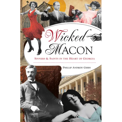 Wicked Macon: Sinners & Saints in the Heart of Georgia
