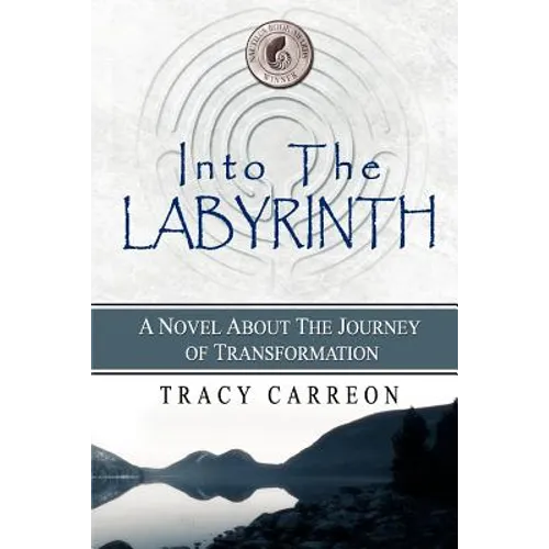 Into the Labyrinth: A Novel About the Journey of Transformation