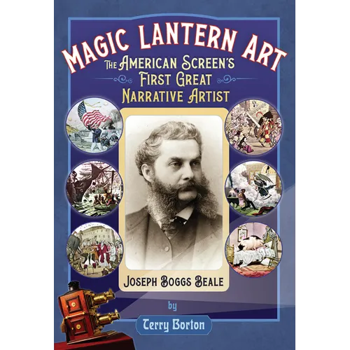 Magic Lantern Art: The American Screen's First Great Narrative Artist, Joseph Boggs Beale