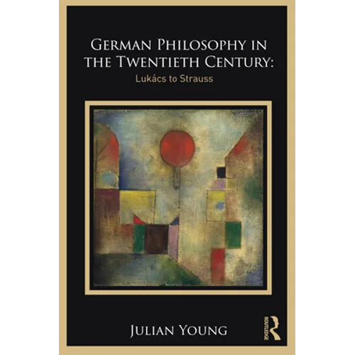 German Philosophy in the Twentieth Century: Lukács to Strauss