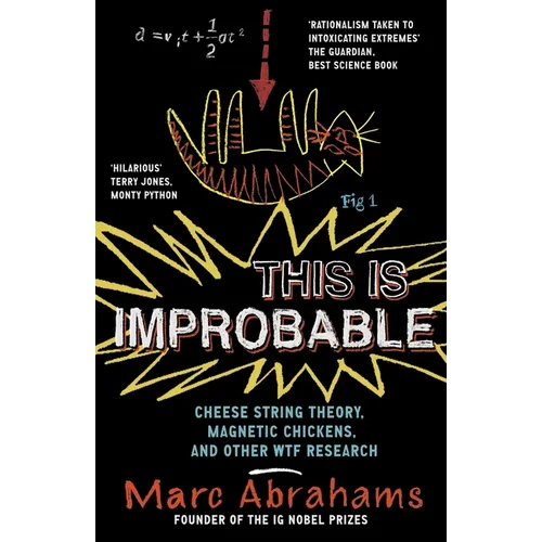 This Is Improbable: Cheese String Theory, Magnetic Chickens and Other Wtf Research
