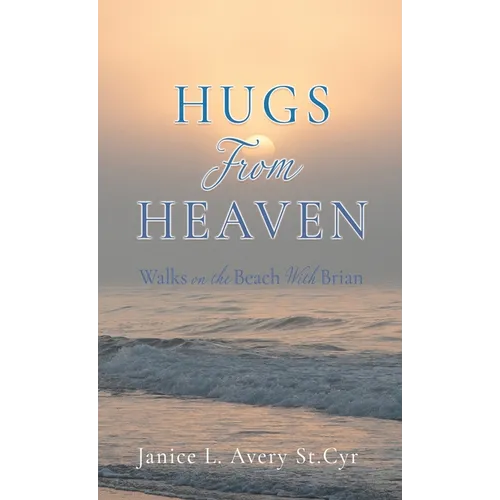 Hugs from Heaven: Walks on the Beach With Brian