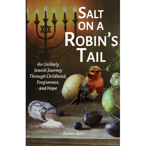 Salt on a Robin's Tail: An Unlikely Jewish Journey Through Childhood, Forgiveness, and Hope