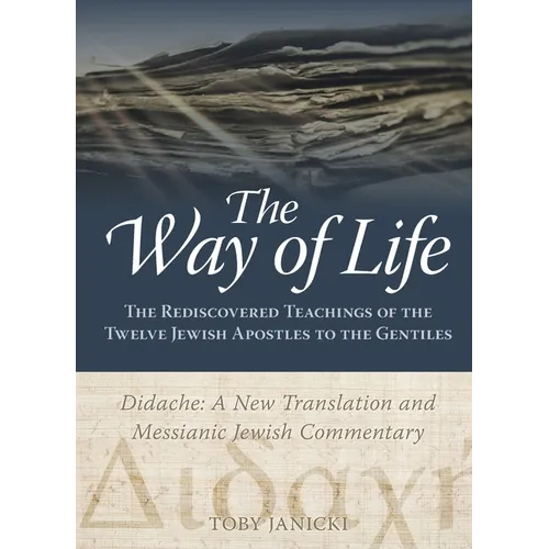 The Way of Life: The Rediscovered Teachings of the Twelve Jewish Apostles to the Gentiles