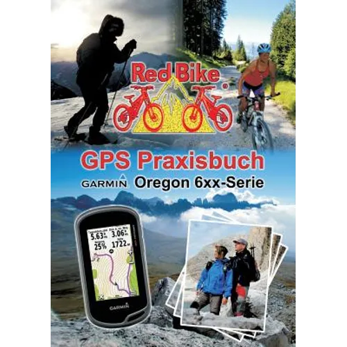 GPS Praxisbuch Garmin Oregon 6xx-Serie: Praxis- und modellbezogen für einen schnellen Einstieg