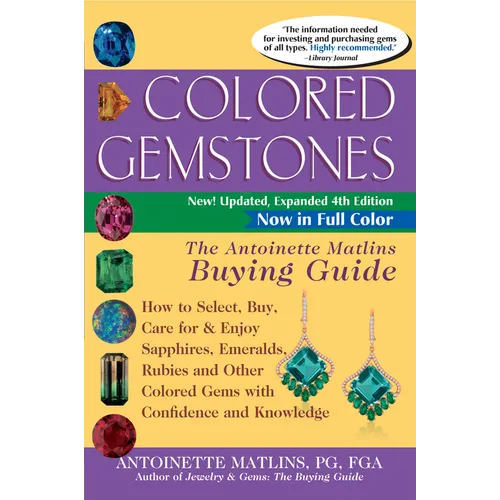 Colored Gemstones 4th Edition: The Antoinette Matlins Buying Guide-How to Select, Buy, Care for & Enjoy Sapphires, Emeralds, Rubies and Other Colored