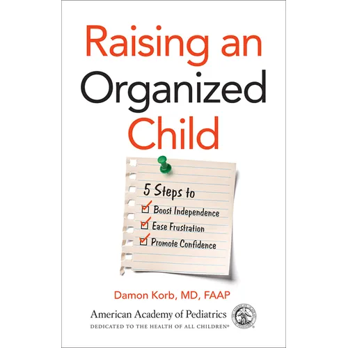 Raising an Organized Child: 5 Steps to Boost Independence, Ease Frustration, and Promote Confidence