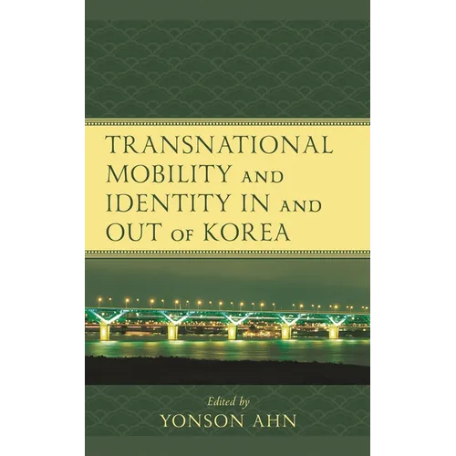 Transnational Mobility and Identity in and Out of Korea