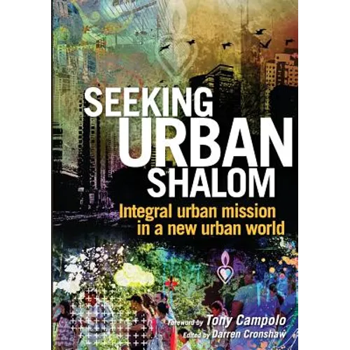 Seeking Urban Shalom: Integral Urban Mission in a New Urban World