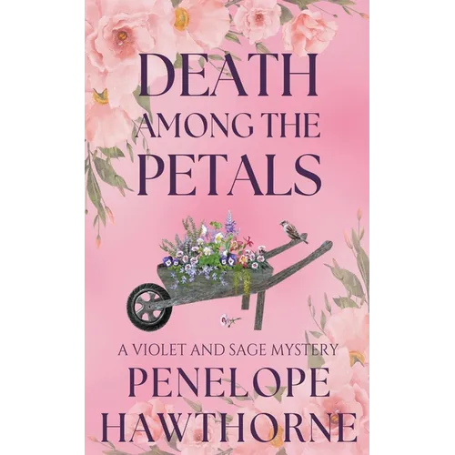 Death Among the Petals: A Violet and Sage Mystery