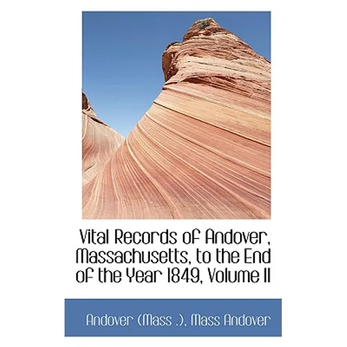 Vital Records of Andover, Massachusetts, to the End of the Year 1849, Volume II
