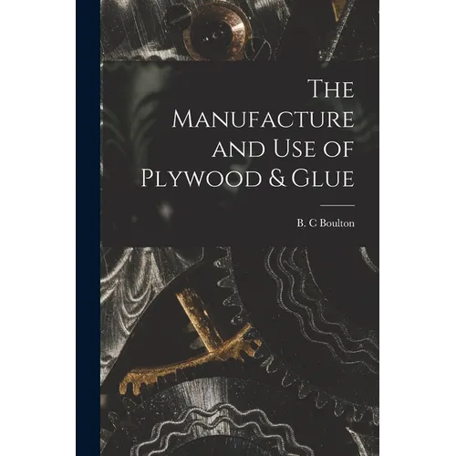 The Manufacture and Use of Plywood & Glue
