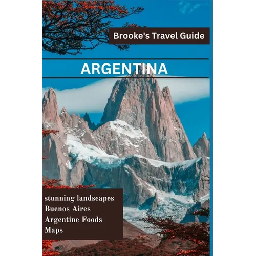 Argentina: Essential Travel Guide to Argentina