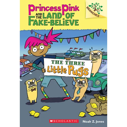 The Three Little Pugs: A Branches Book (Princess Pink and the Land of Fake-Believe #3): Volume 3