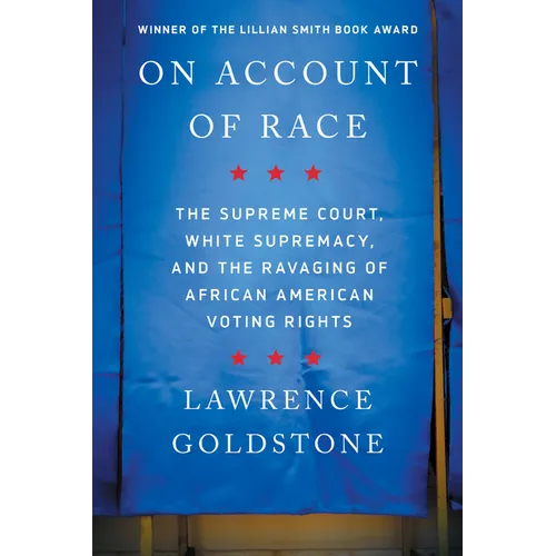 On Account of Race: The Supreme Court, White Supremacy, and the Ravaging of African American Voting Rights