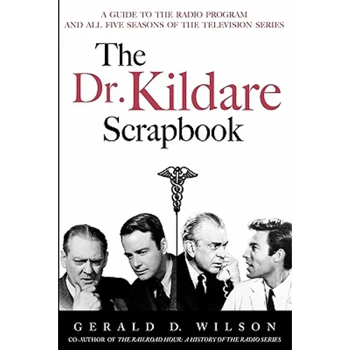 The Dr. Kildare Scrapbook - A Guide to the Radio and Television Series