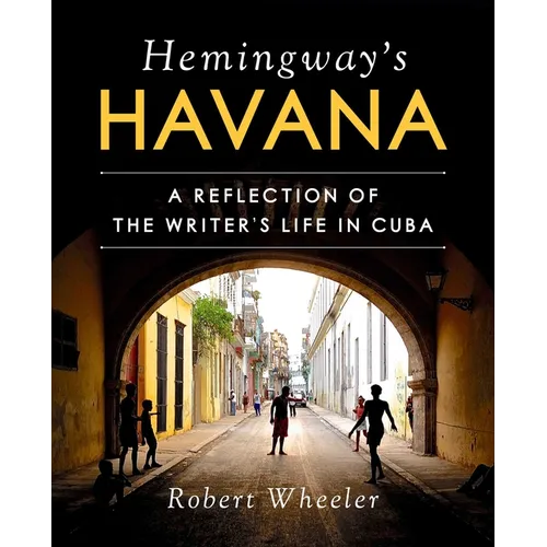 Hemingway's Havana: A Reflection of the Writer's Life in Cuba