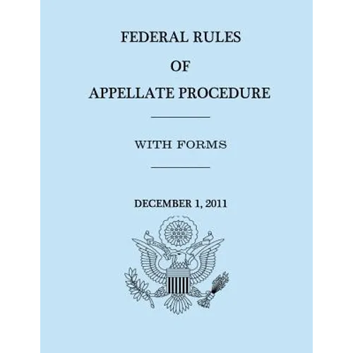 Federal Rules of Appellate Procedure - With Forms - December 1, 2011