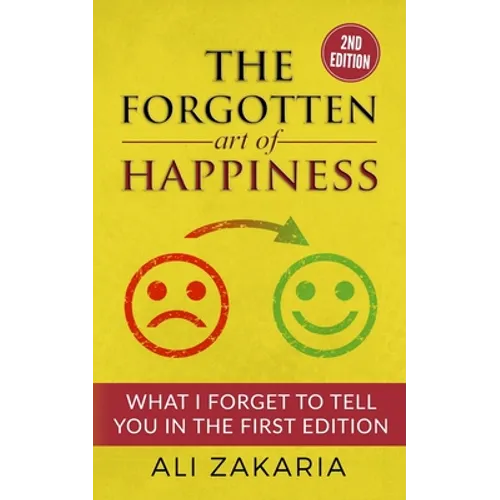 The Forgotten Art of Happiness - 2nd edition: 52 Ideas that will change your life