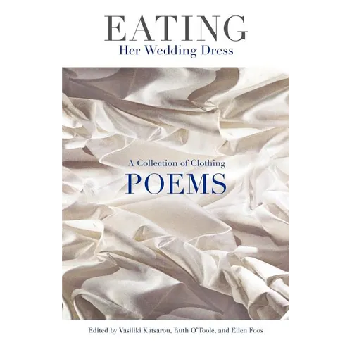 Eating Her Wedding Dress: A Collection of Clothing Poems