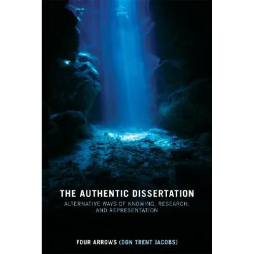The Authentic Dissertation: Alternative Ways of Knowing, Research, and Representation