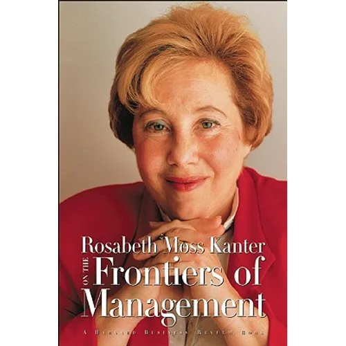 Rosabeth Moss Kanter on the Frontiers of Management