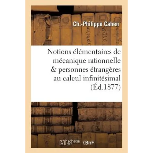 Notions élémentaires de mécanique rationnelle mises à la portée des personnes étrangères: au calcul infinitésimal