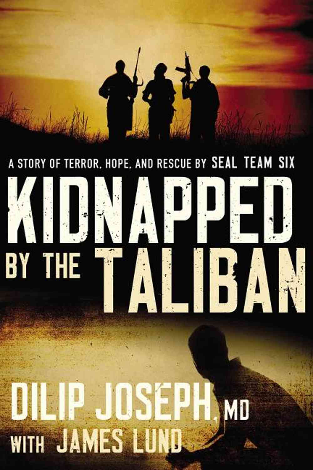 Kidnapped by the Taliban: A Story of Terror, Hope, and Rescue by SEAL Team Six Book