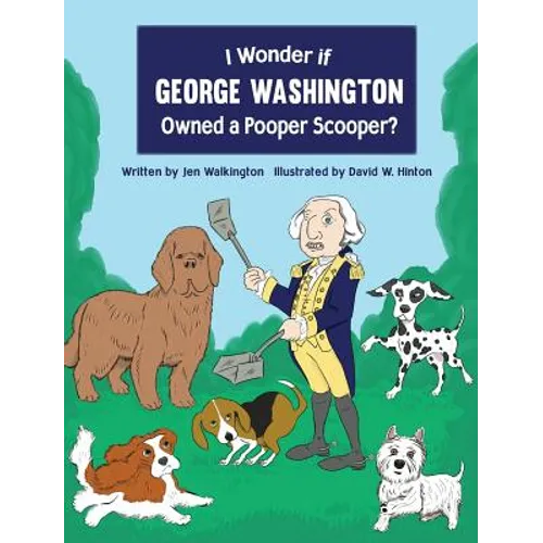 I Wonder if George Washington Owned a Pooper Scooper?