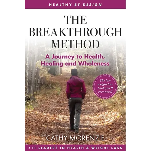 The Breakthrough Method: Your Guided Path to Weight Loss, God's Way - The Last Weight Loss Book You'll Ever Need