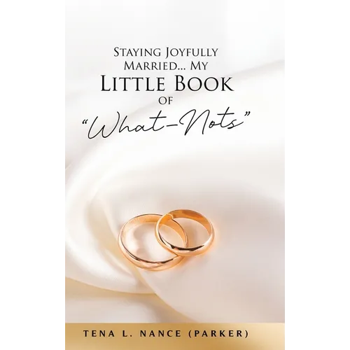 Staying Joyfully Married...My Little Book of "What-Nots"