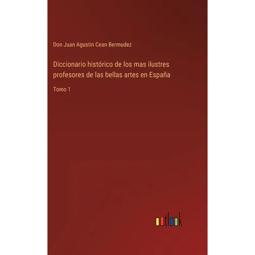 Diccionario histórico de los mas ilustres profesores de las bellas artes en España: Tomo 1