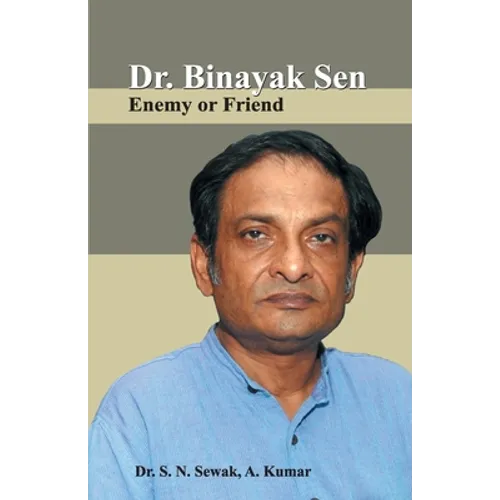 Dr. Binayak Sen: Enemy or Friend