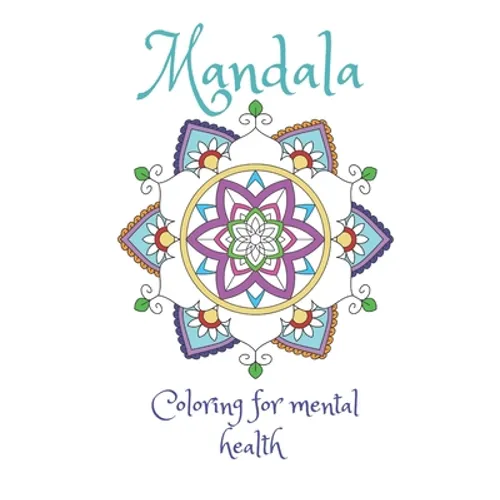 Mandala Coloring For Mental Health: A coloring book for stress relief and improved mental health