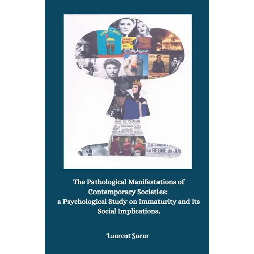 The Pathological Manifestations of Contemporary Societies: a Psychological Study on Immaturity and its Social Implications.