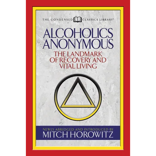 Alcoholics Anonymous (Condensed Classics): The Landmark of Recovery and Vital Living