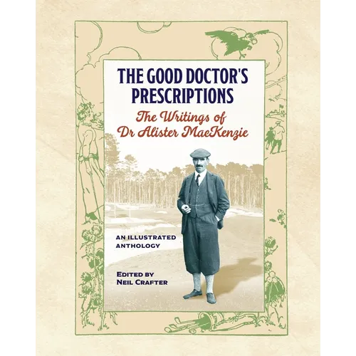 The Good Doctor's Prescriptions: The Writings of Dr Alister MacKenzie
