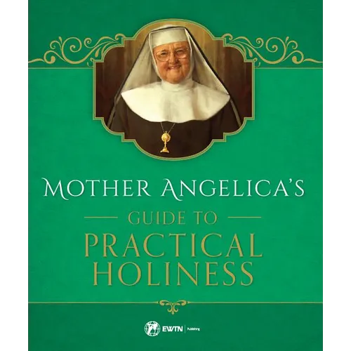Mother Angelica's Guide to Practical Holiness: His Home and His Angels