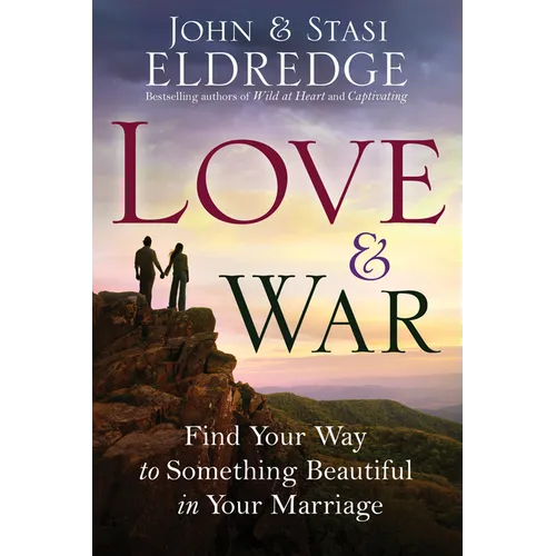 Love & War: Find Your Way to Something Beautiful in Your Marriage