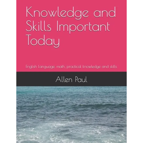 Knowledge and Skills Important Today: English Language, math, practical knowledge and skills
