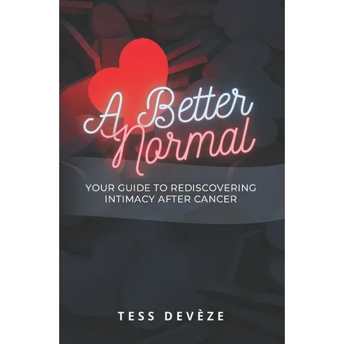 A Better Normal: Your Guide to Rediscovering Intimacy After Cancer