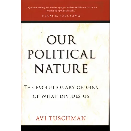 Our Political Nature: The Evolutionary Origins of What Divides Us