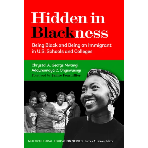 Hidden in Blackness: Being Black and Being an Immigrant in U.S. Schools and Colleges