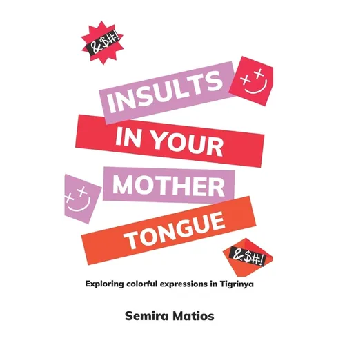 Insults In Your Mother Tongue: Exploring Colorful Expressions in Tigrinya